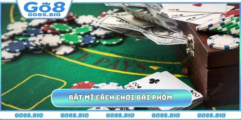 Bật mí cách chơi bài Phỏm xanh chín