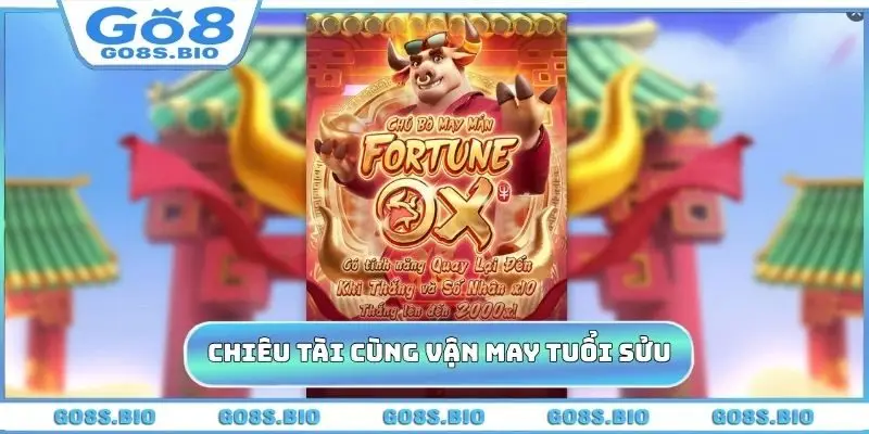 Chiêu tài đón lộc cùng Vận May Tuổi Sửu