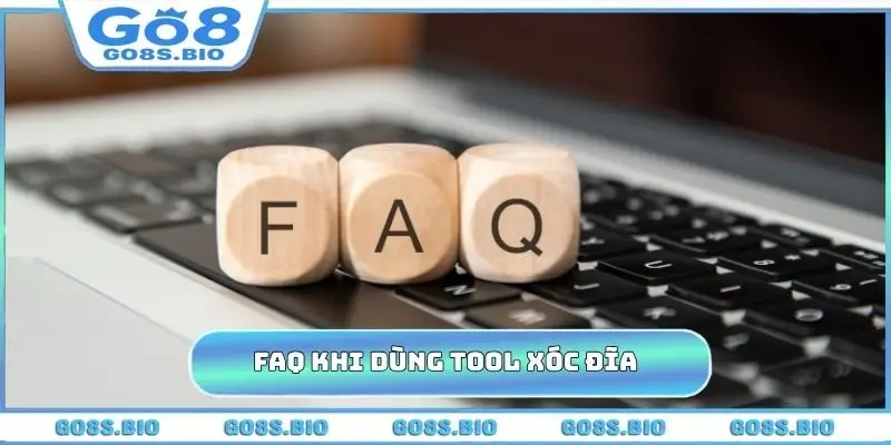 FAQ cần giải mã khi dùng tool Xóc Đĩa