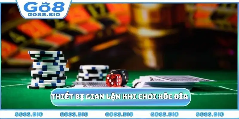 Các thiết bị gian lận khi chơi xóc đĩa