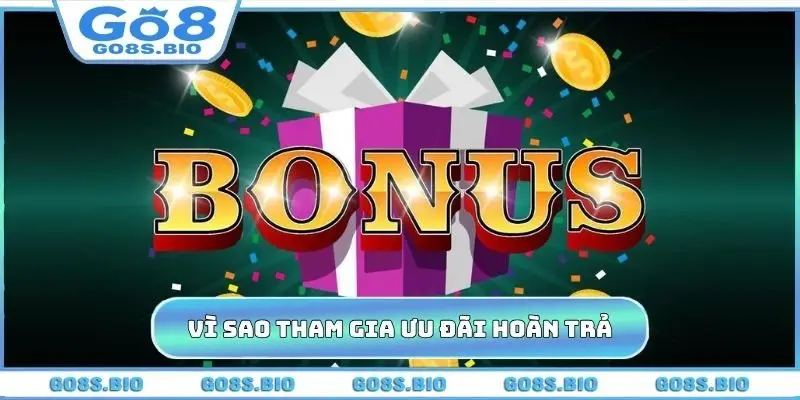 Vì sao nên tham gia ưu đãi hoàn trả