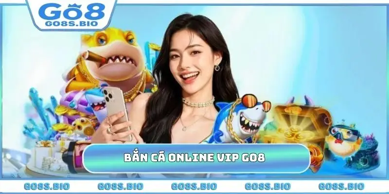 Game Bắn Cá Online Vip GO8 - Săn Boss, Nhận Thưởng Khủng