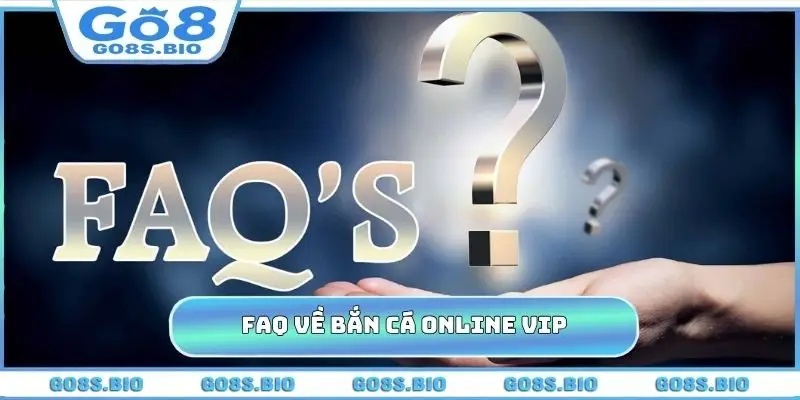 FAQ cần giải mã về bắn cá online vip