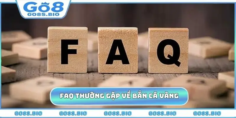 FAQ thường gặp về game bắn cá vàng