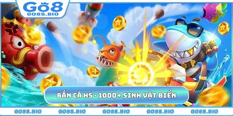 Bắn Cá H5 - Đại Dương Với 1000+ Sinh Vật Biển Tại GO8
